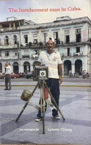 Lynette Chiang - The Handsomest Man In Cuba : An Escapade