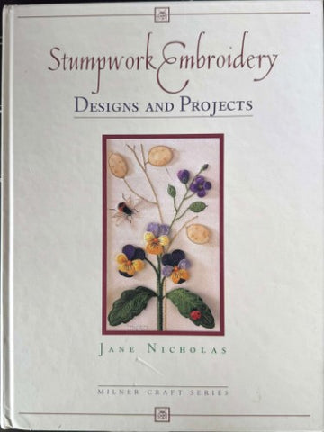 Jane Nicholas - Stumpwork Embroidery : Designs & Projects (Hardcover)