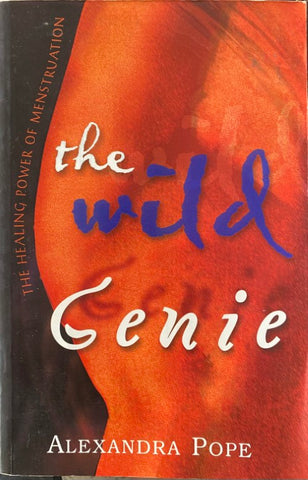 Alexandra Pope - The Wild Genie : The Healing Power Of Menstruation