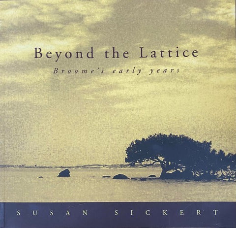 Susan Sickerty - Beyond The Lattice : Broome's Early Years