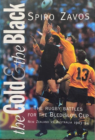 Spiro Zavos - The Gold & The Black : The Rugby Battles For The Bledisloe Cup
