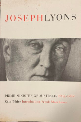 Kate White - Joseph Lyons : Prime Minister Of Australia 1932-39