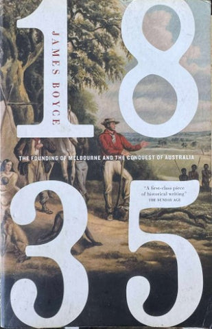 James Boyce - 1835 : The Founding Of Melbourne & The Conquest Of Australia