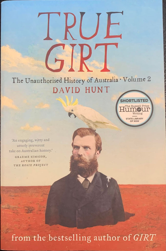 David Hunt - True Girt: The Unauthorised History of Australia