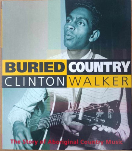 Clinton Walker - Buried Country : The Story Of Aboriginal Coiuntry Music