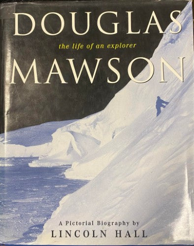 Lincoln Hall - Douglas Mawson : The Life Of An Explorer (Hardcover)