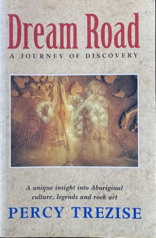 Percy Trezise - Dream Road : A Unique Insight Into Aboriginal Culture, Legends & Rock Art