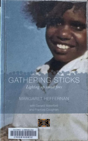 Margaret Heffernan - Gathering Sticks : Lighting Up Small Fires