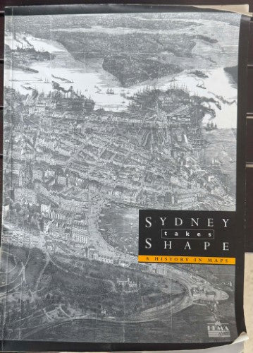 Sydney Takes Shape : A History In Maps