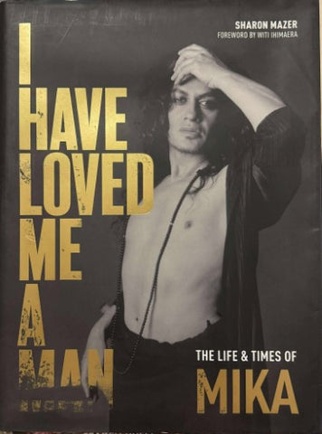 Sharon Mazer - I Have Loved Me A Man : The Life & Times Of Mika