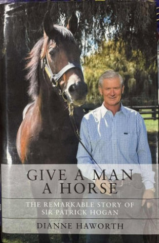 Dianne Haworth - Give A Man A Horse : The Remarkable Story Of Patrick Hogan (Hardcover)