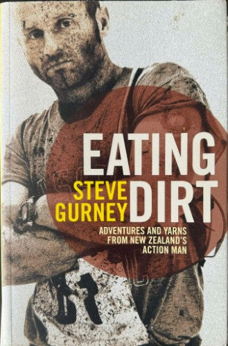 Steve Gurney - Eating Dirt : Adventures & Yarns From New Zealands Action Man