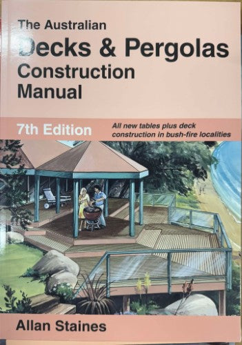 Allan Staines - The Australian Decks & Pergolas : Construction Manual (7th Edn)