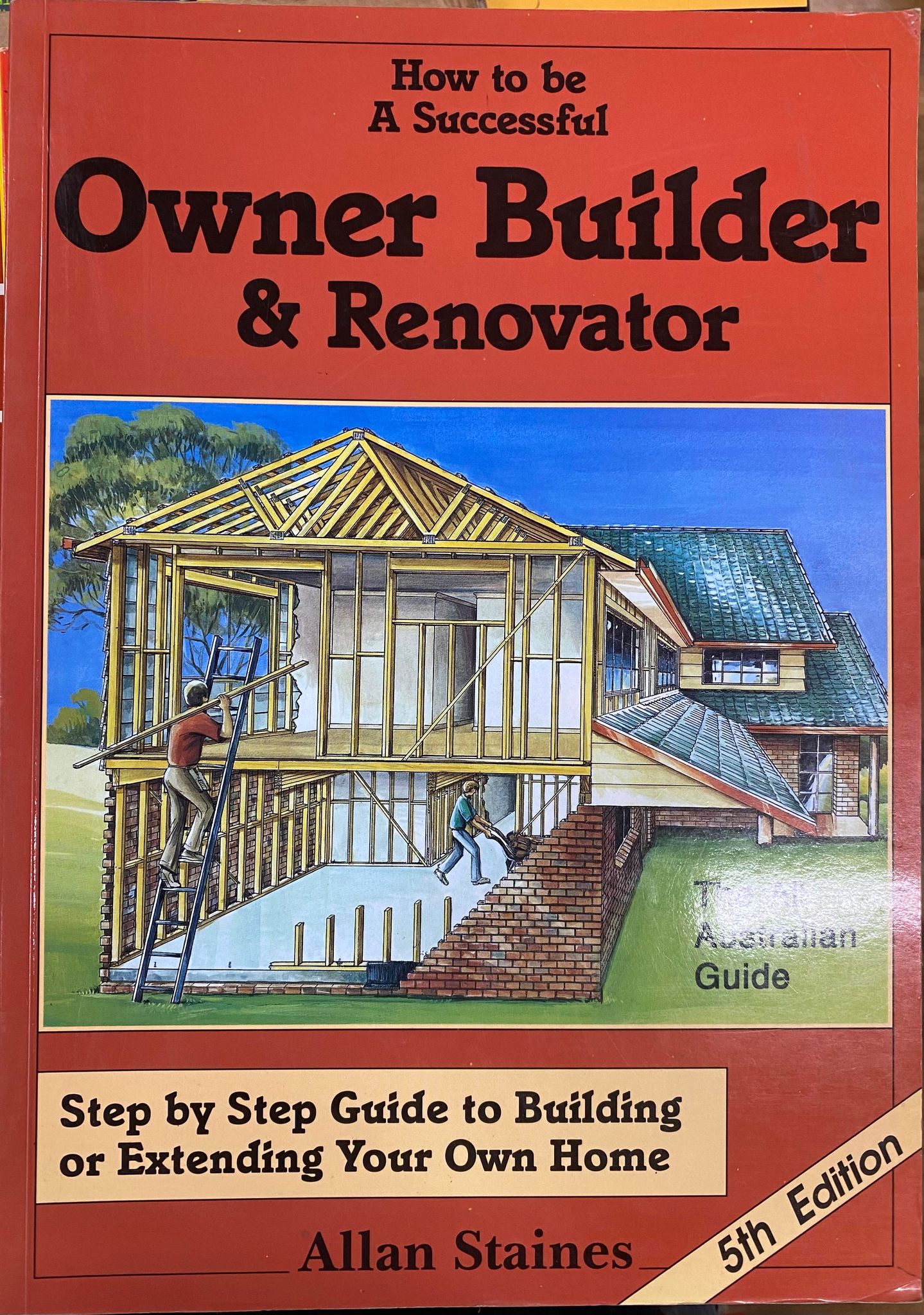 Allan Staines - How To Be A Successful Owner Builder & Renovator (5th Edition)(All Australian Guide)