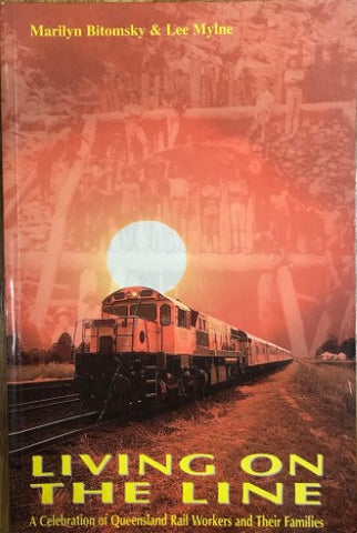 Marilyn Bitomsky / Lee MyIne - Living On The Line : A Celebration Of Queensland Rail Workers and their Families