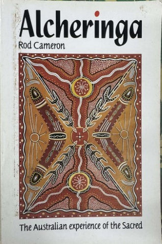 Rod Cameron - Alcheringa : The Australian Experience Of The Sacred