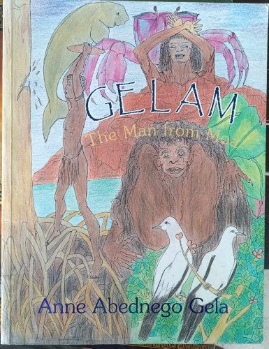 Anne Abendnego Gela - Gelam : The Man From Moa