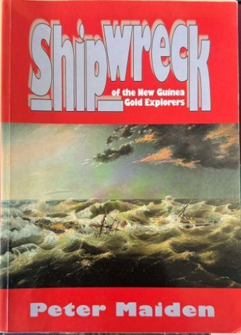 Peter Maiden - Shipwreck Of The New Guinea Gold Explorers