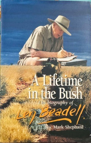 Mark Shephard - A Lifetime In The Bush - The Biography Of Len Beadell