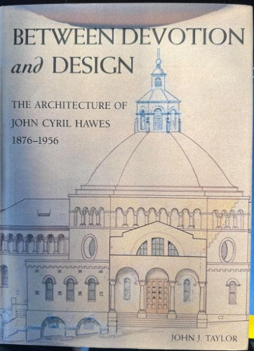 John Taylor - Between Devotion And Design - The Architecture Of JOhnCyril Hawes 1876-1956 (Hardcover)
