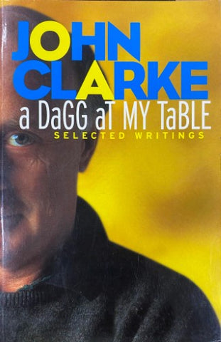 John Clarke - A Dagg At My Table