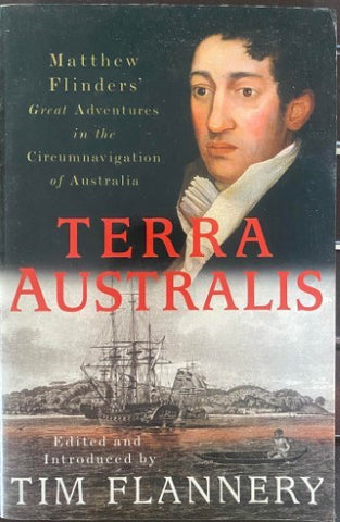Tim Flannery - Terra Australis : Matthew Flinders' Great Adventures In The Circumnavigation Of Australia