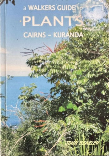 John Beasley - A Walkers Guide To Plants Of Cairns / Kuranda
