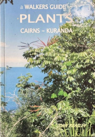 John Beasley - A Walkers Guide To Plants Of Cairns / Kuranda
