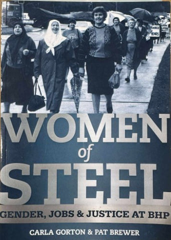Carla Gorton / Pat Brewer - Women Of Steel : Gender, Jobs & Justice At BHP