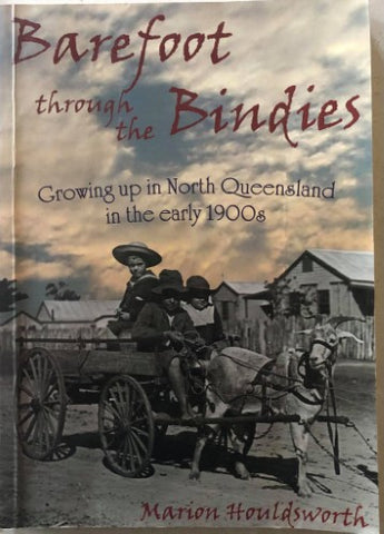 Marion Houldsworth - Barefoot Through The Bindies : Growing Up In North Queensland In The Early 1900's