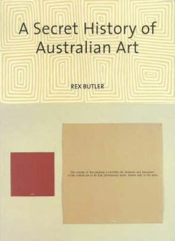 Rex Butler - A Secret History Of Australian Art