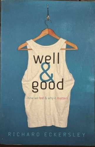 Richard Eckersley - Well & Good - How We Feel & Why It Matters