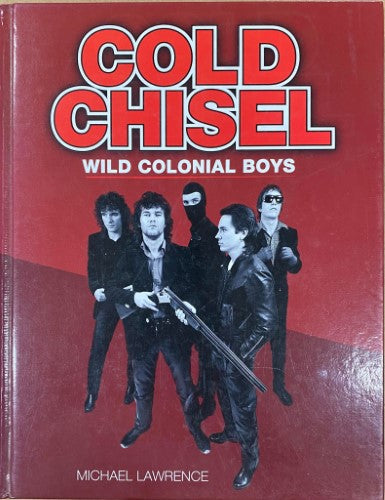 Michael Lawrence - Cold Chisel : Wild Colonial Boys (Hardcover)