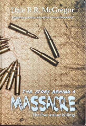 Dale McGregor - The Story Behind A Massacre : The Port Arthur Killings