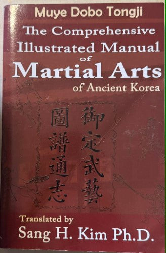 Sang Kim - Muye Dobo Tongii - The Comprehensive Illustrated Manual Of Martial Arts Of Ancient Korea