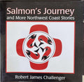 Robert Challenger - Salmon's Journey (& More Northwest Coast Stories)
