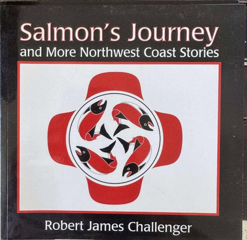 Robert Challenger - Salmon's Journey (& More Northwest Coast Stories)