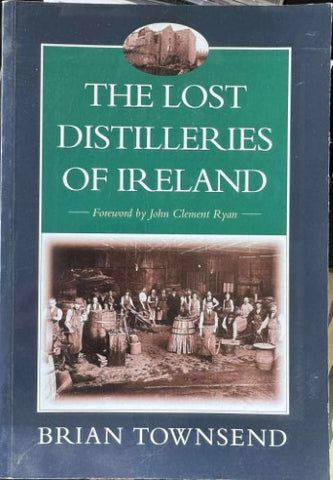 Brian Townsend - The Lost Distilleries Of Ireland