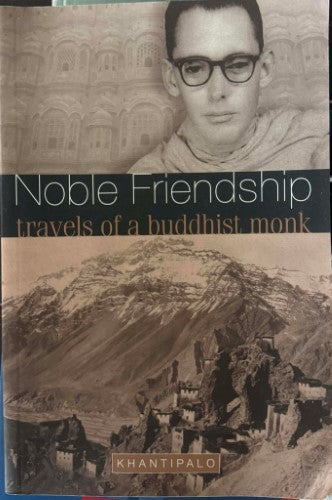 Laurence Mills (Khantipalo) - Noble Friendship : Travels Of A Buddhist Monk