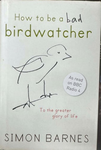 Simon Barnes - How To Be A Bad Birdwatcher (Hardcover)