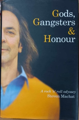 Steven Machat - Gods, Gangsters & Honour (A Rock 'n' Roll Odyssey) (Hardcover)