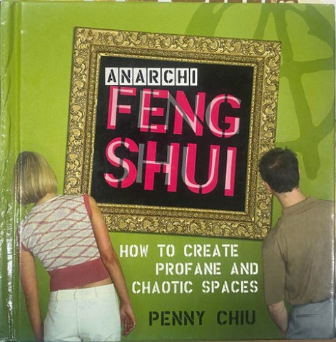 Penny Chiu - Anarchi Feng Shui : How To Create Profane & Chaotic Spaces (Hardcover)