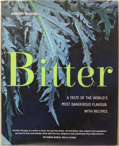 Jennifer McLagan - Bitter : A Taste Of The World's Most Dangerous Flavour (Hardcover)