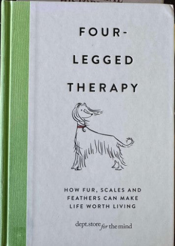 Four Legged Therapy - How Fur, Scales & Feathers Can Make Life Worth Living (Hardcover)