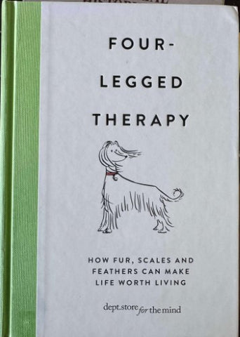 Four Legged Therapy - How Fur, Scales & Feathers Can Make Life Worth Living (Hardcover)