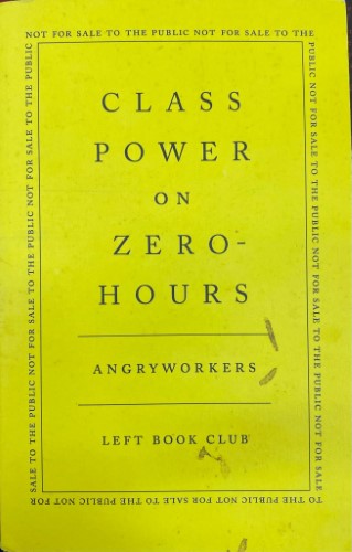 Angryworkers - Class Power On Zero Hours (Left Book Club Edition)