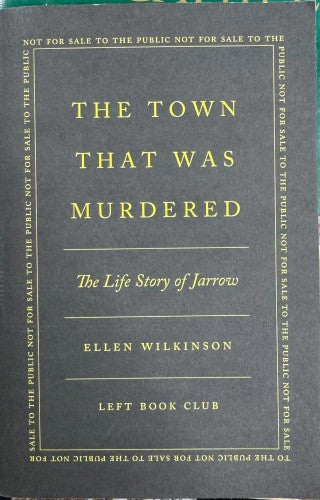 Ellen Wilkinson - The Town That Was Murdered (Left Book Club Edition)