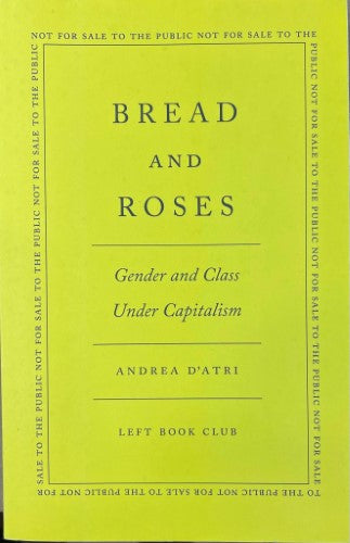 Andrea D'Atri - Bread & Roses : Gender And Class Under Capitalism (Left Book Club Edition)