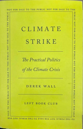 Derek Wall - Climate Strike : The Practical Politics Of The Climate Crisis (Left Book Club Edition)