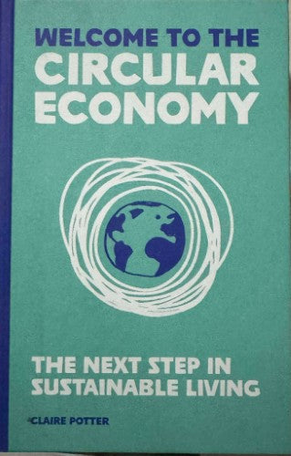 Claire Potter - Welcome To The Circular Economy - The Next Step In Sustainable Living (Hardcover)